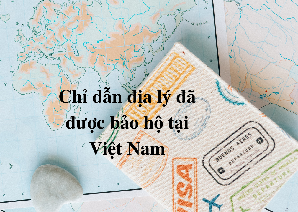 Danh sách chỉ dẫn địa lý được bảo hộ tại Việt Nam